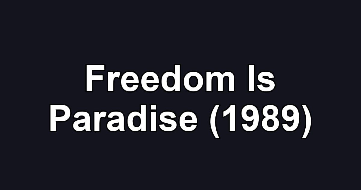 Freedom Is Paradise (1989)
