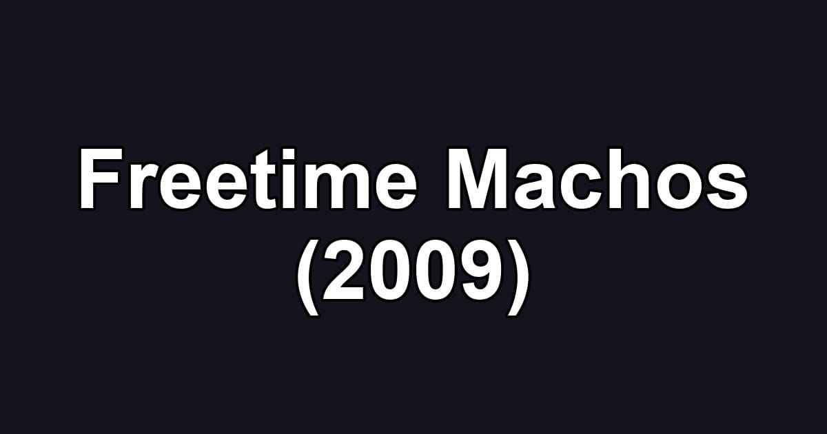 Freetime Machos (2009)