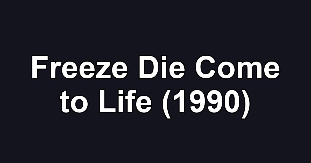 Freeze Die Come to Life (1990)