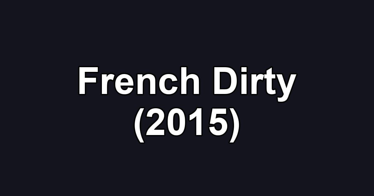 French Dirty (2015)