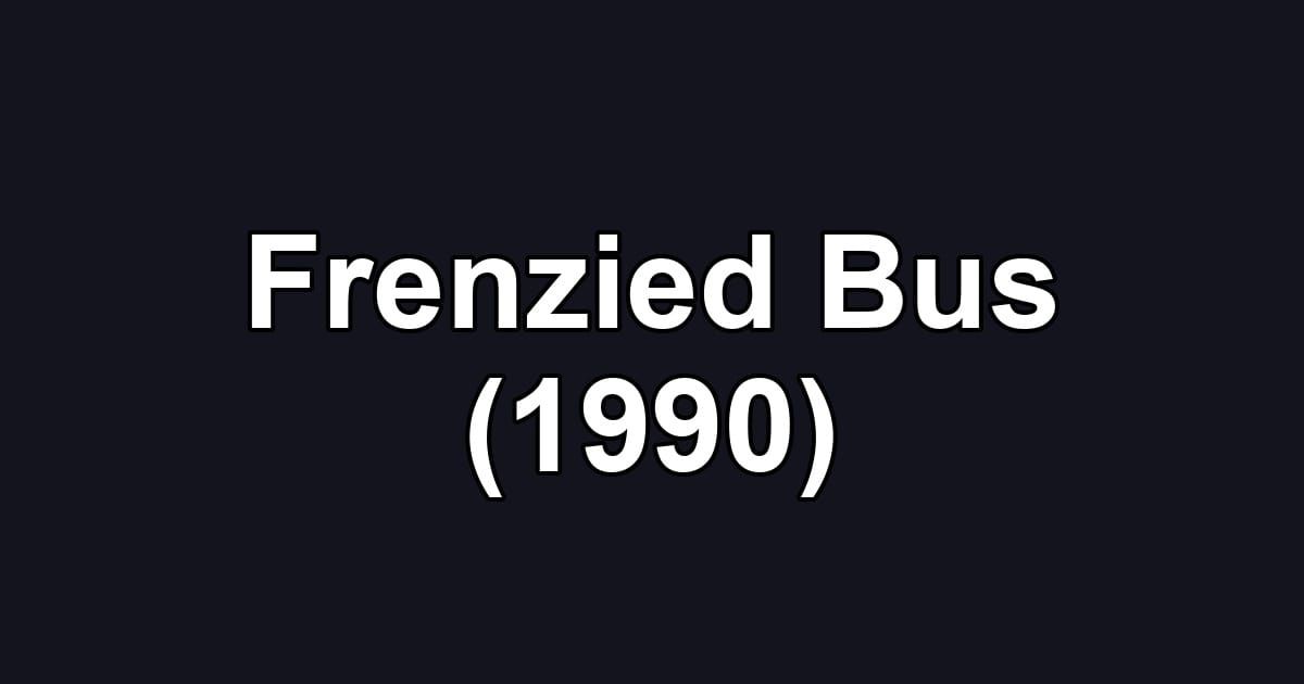 Frenzied Bus (1990)