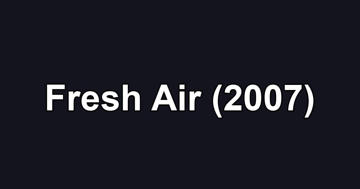 Fresh Air (2007)
