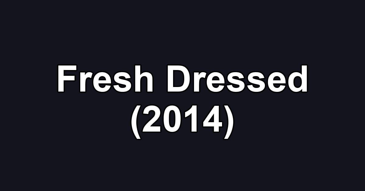 Fresh Dressed (2014)