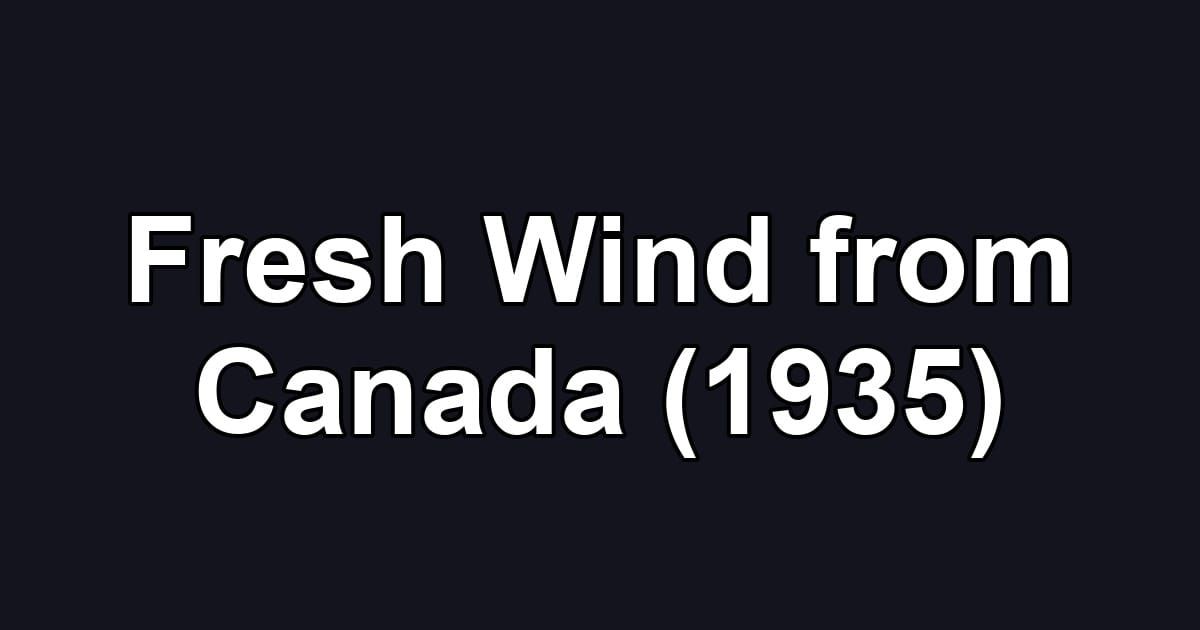 Fresh Wind from Canada (1935)