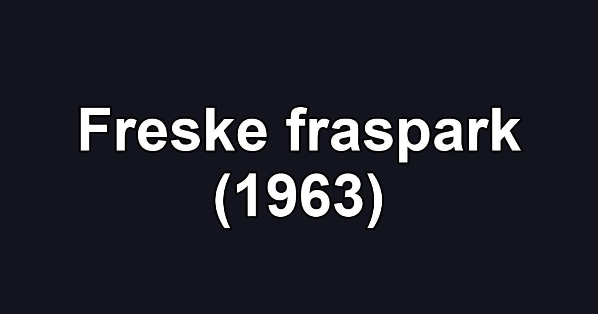 Freske fraspark (1963)