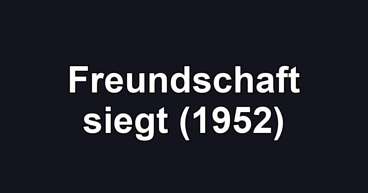 Freundschaft siegt (1952)