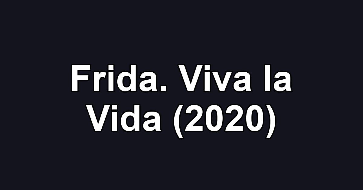 Frida. Viva la Vida (2020)