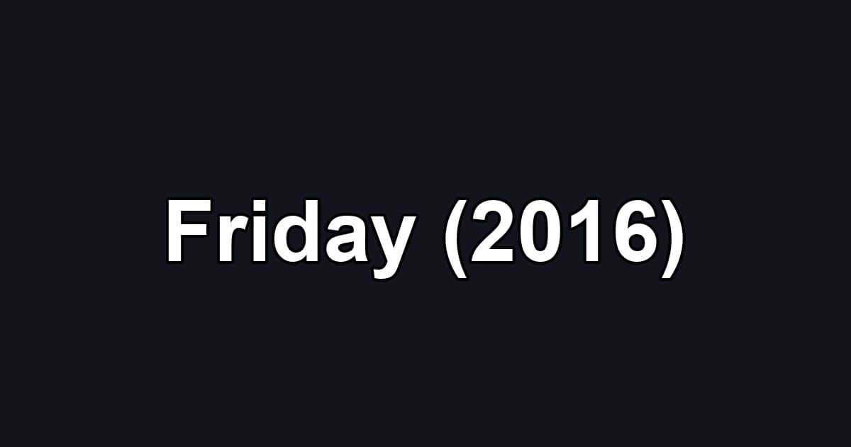 Friday (2016)