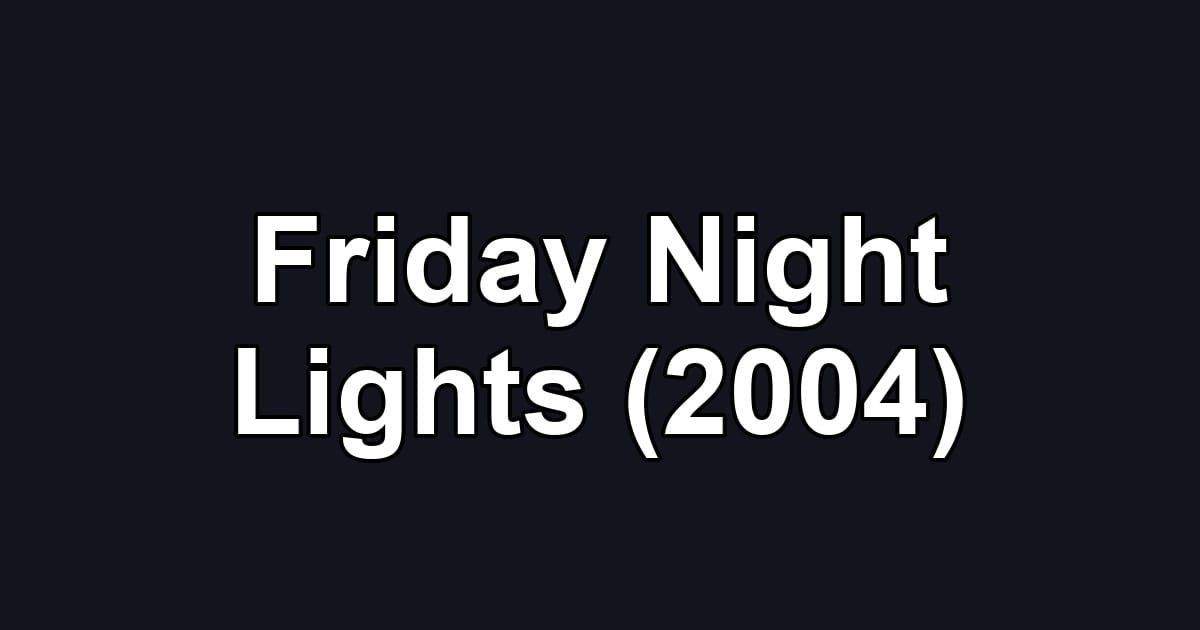 Friday Night Lights (2004)