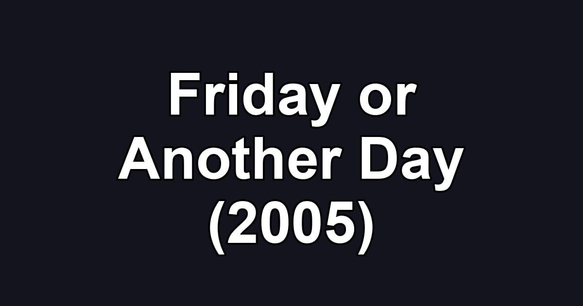 Friday or Another Day (2005)