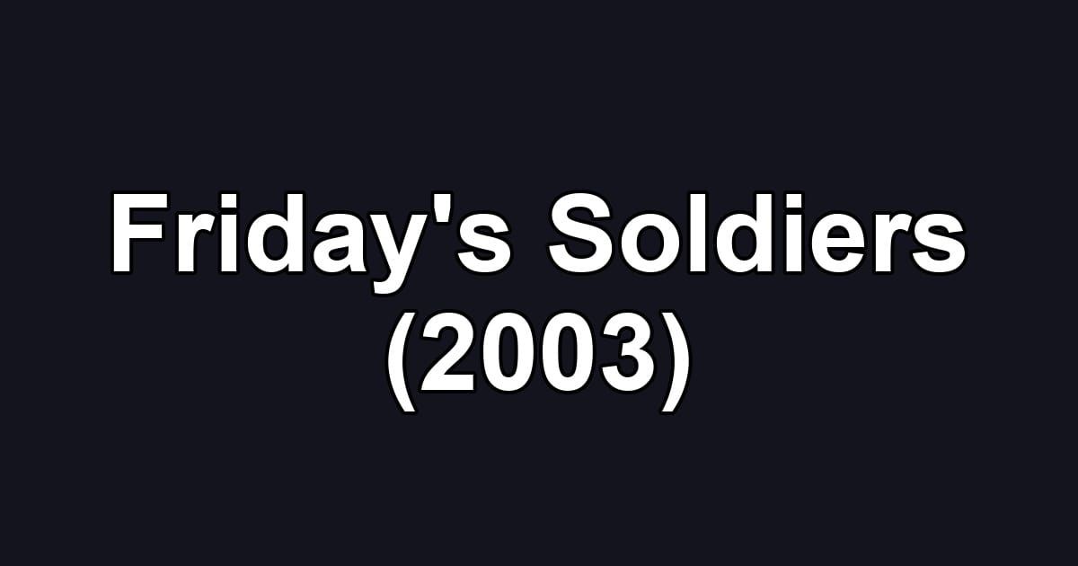 Friday's Soldiers (2003)