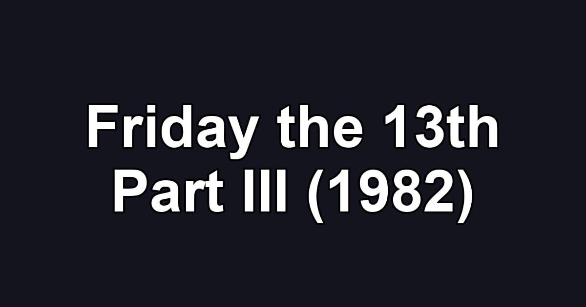 Friday the 13th Part III (1982)