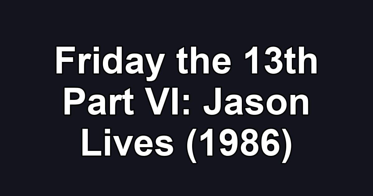 Friday the 13th Part VI: Jason Lives (1986)