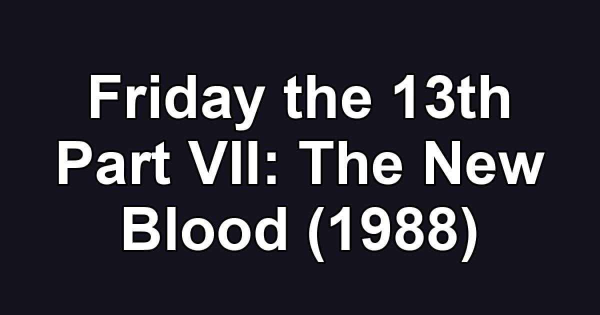 Friday the 13th Part VII: The New Blood (1988)