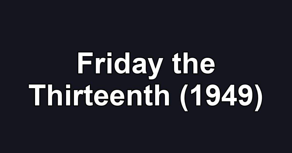 Friday the Thirteenth (1949)