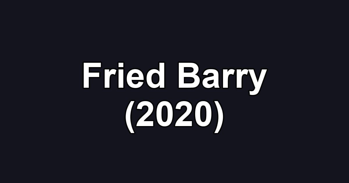 Fried Barry (2020)