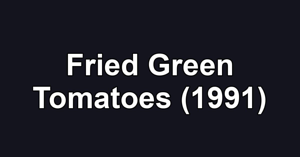 Fried Green Tomatoes (1991)