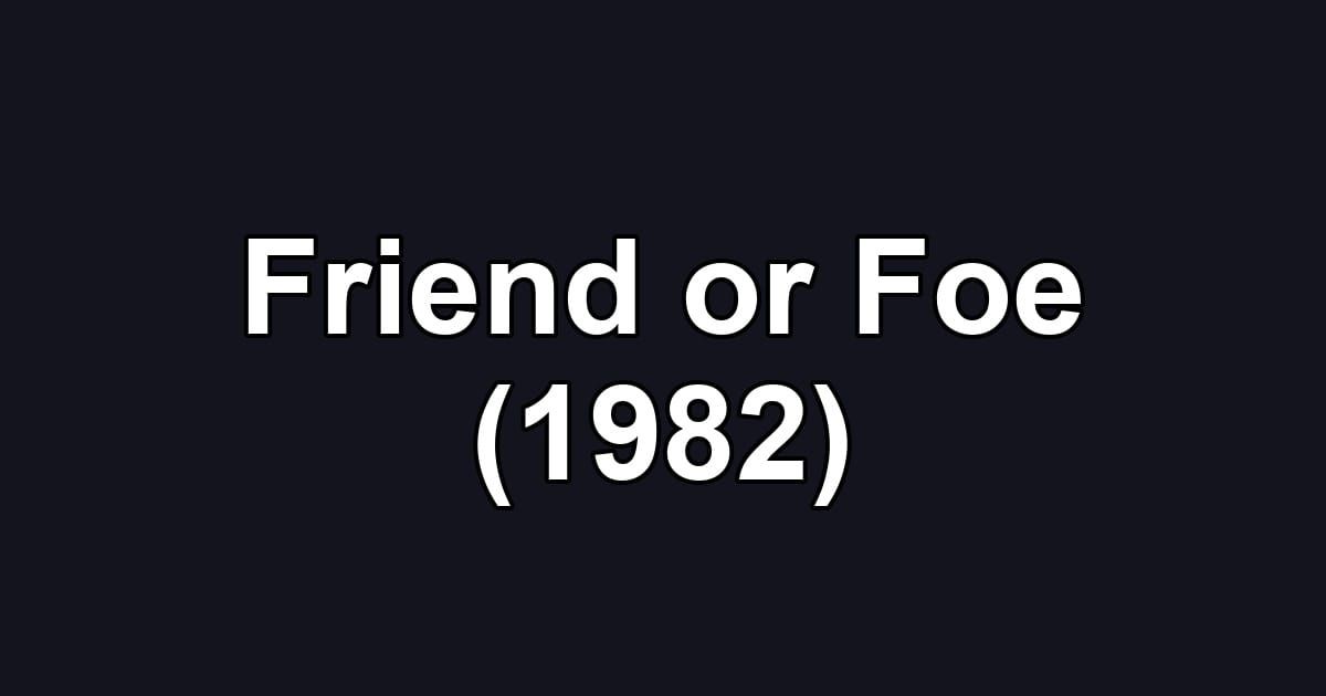Friend or Foe (1982)