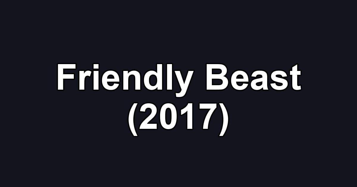 Friendly Beast (2017)