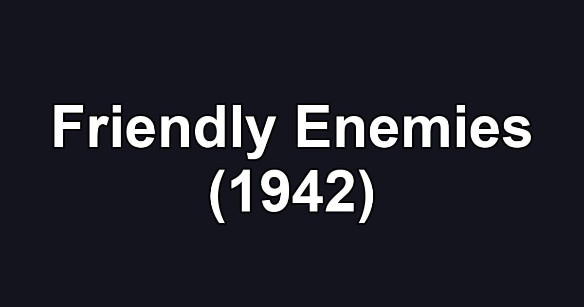 Friendly Enemies (1942)