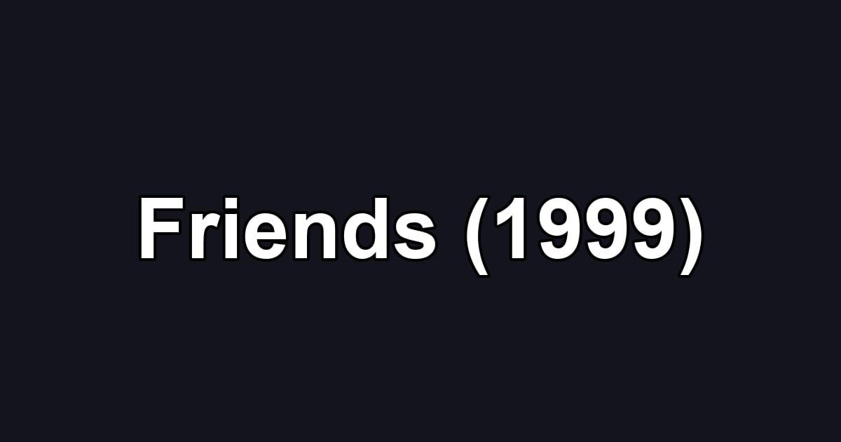 Friends (1999)