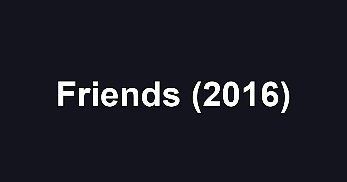 Friends (2016)