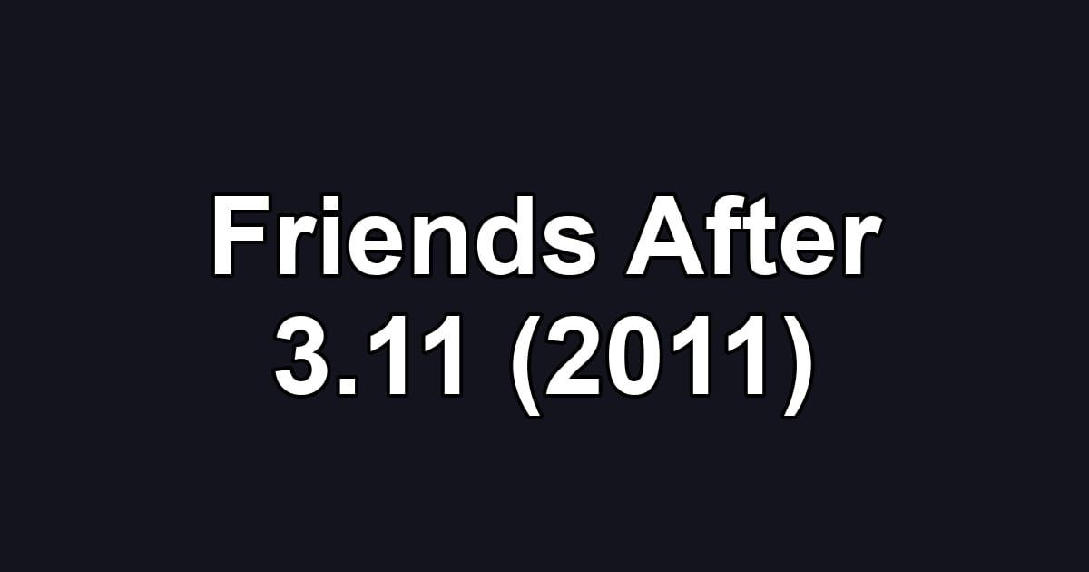 Friends After 3.11 (2011)