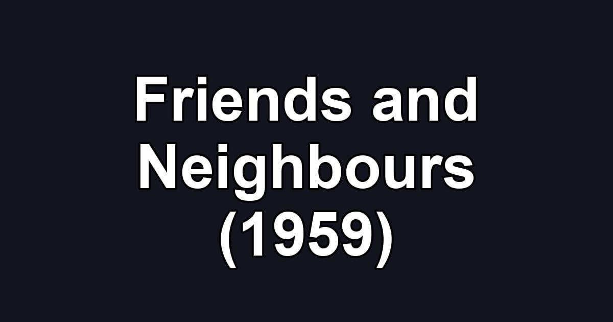 Friends and Neighbours (1959)