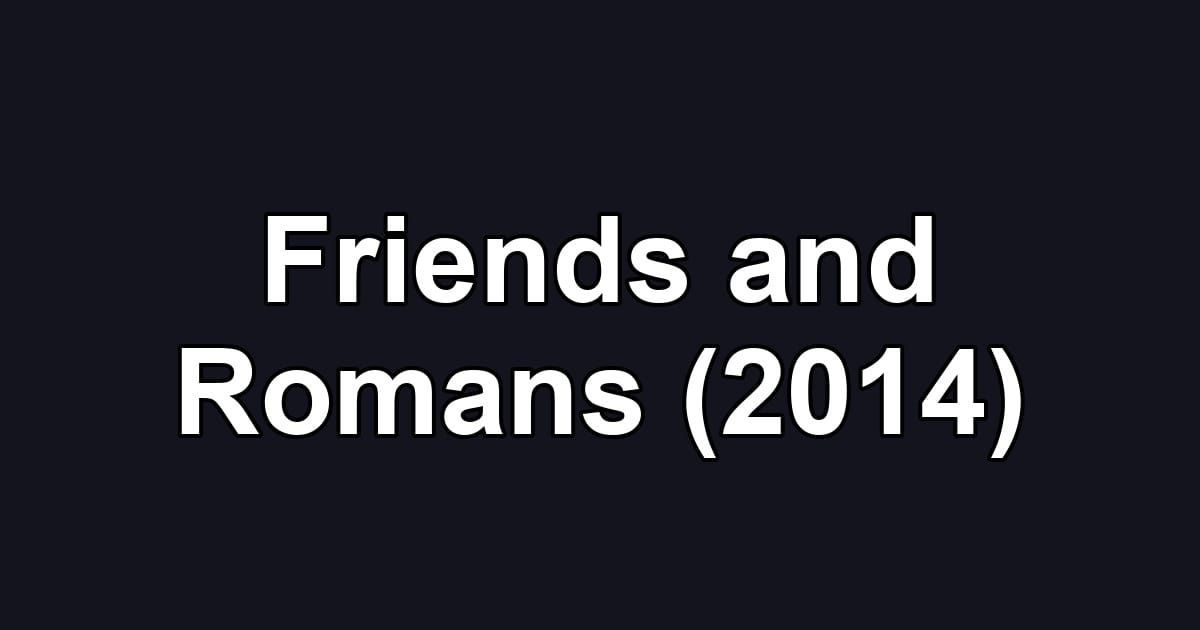 Friends and Romans (2014)