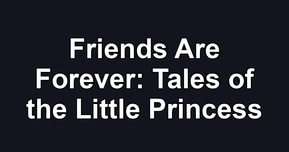 Friends Are Forever: Tales of the Little Princess