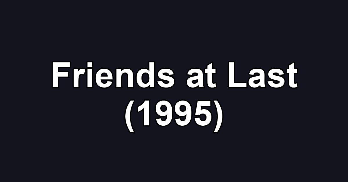 Friends at Last (1995)