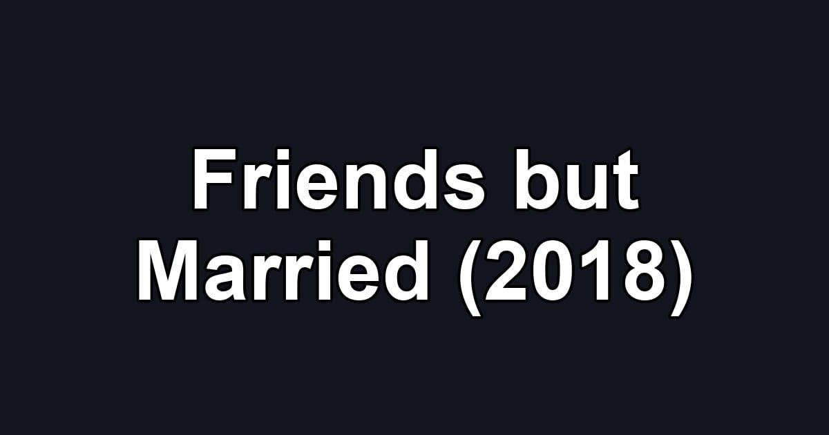 Friends but Married (2018)