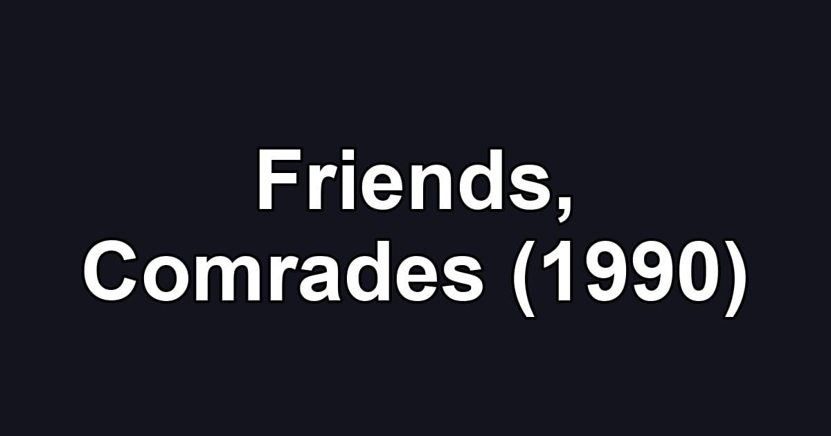 Friends, Comrades (1990)