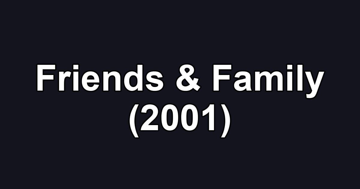 Friends & Family (2001)