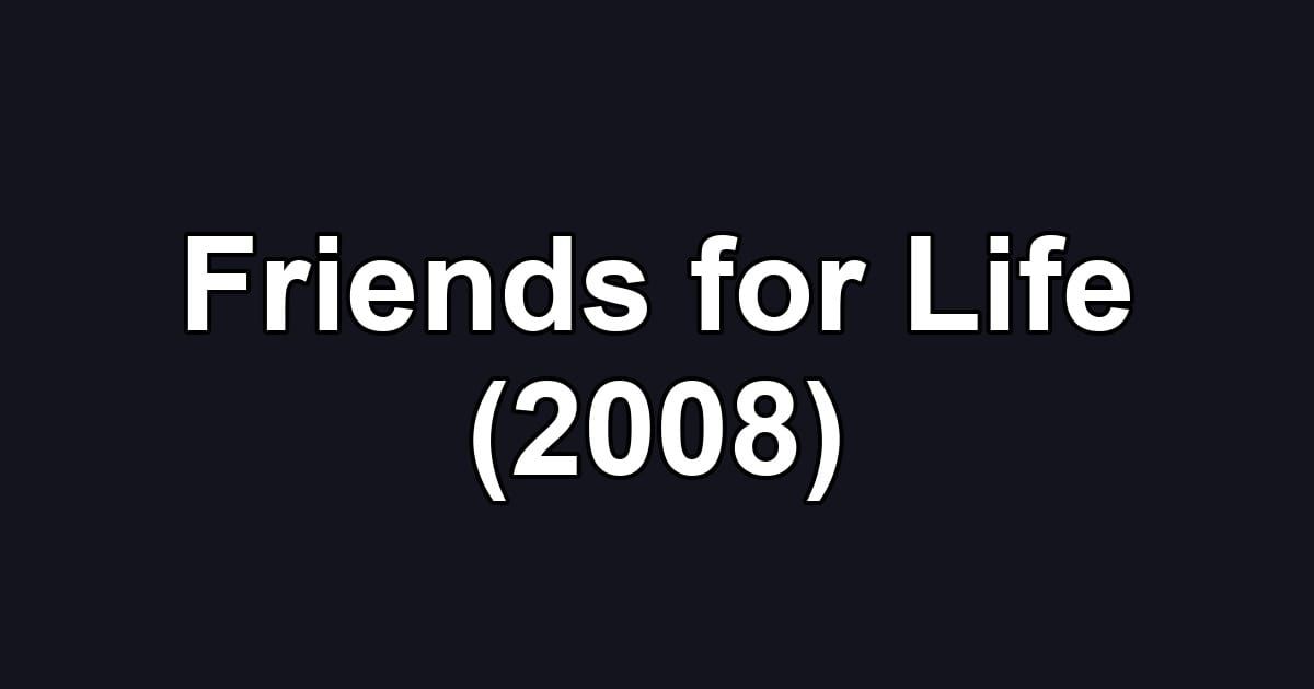 Friends for Life (2008)