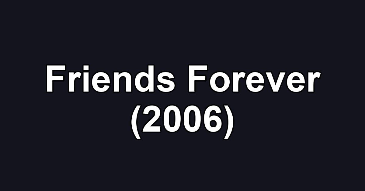 Friends Forever (2006)