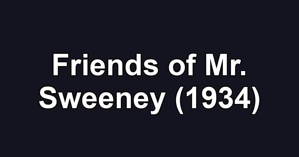 Friends of Mr. Sweeney (1934)