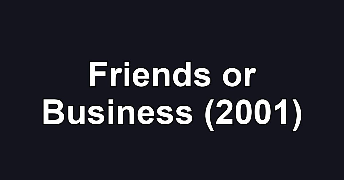 Friends or Business (2001)
