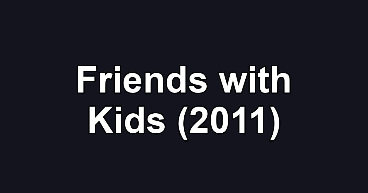 Friends with Kids (2011)