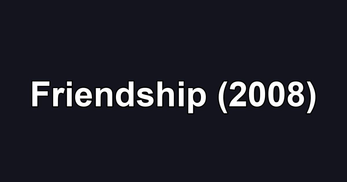 Friendship (2008)