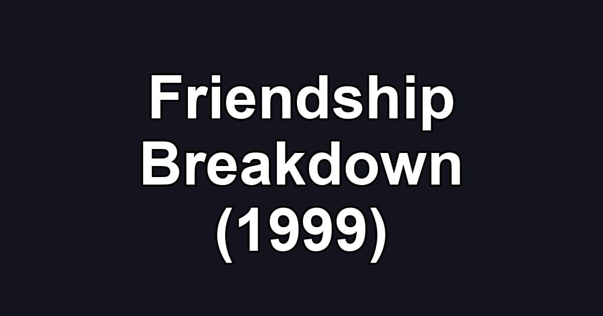 Friendship Breakdown (1999)