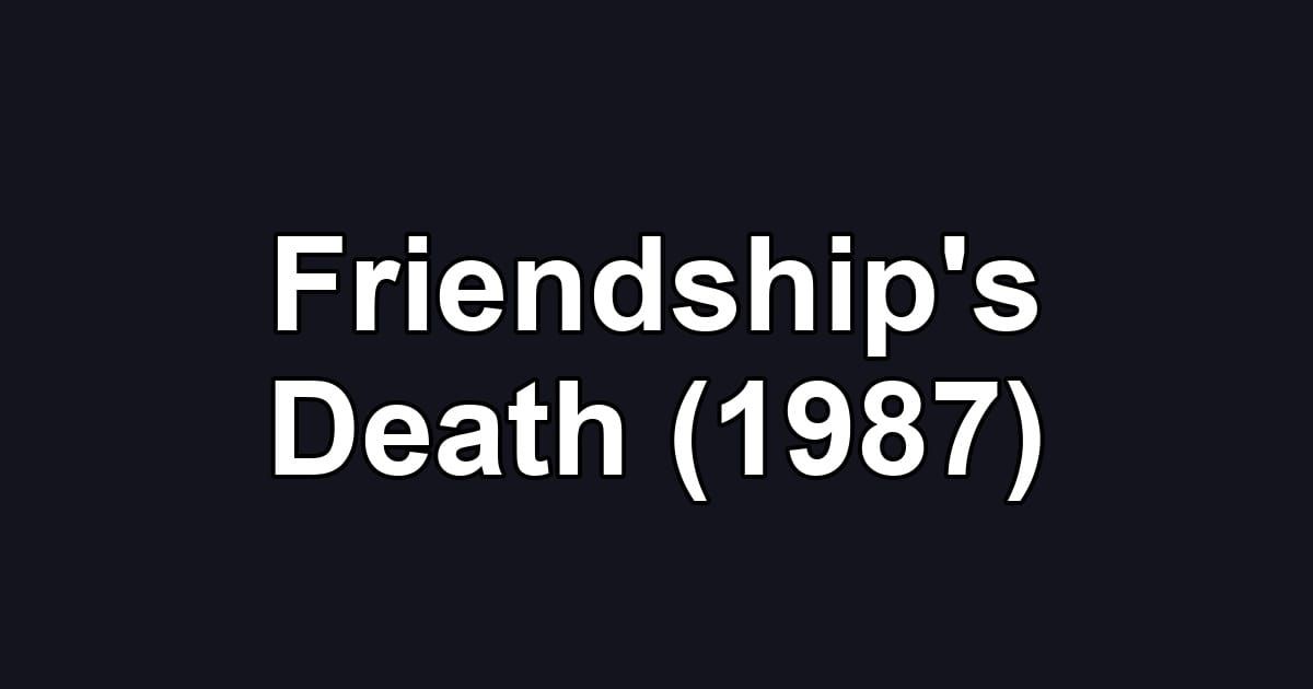 Friendship's Death (1987)