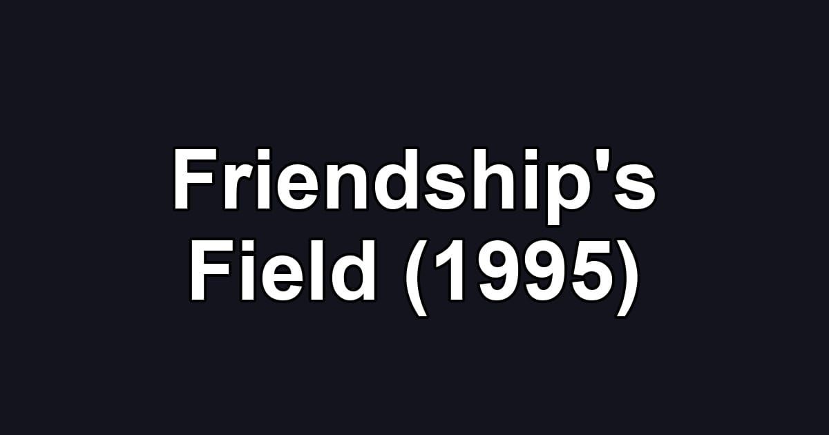 Friendship's Field (1995)