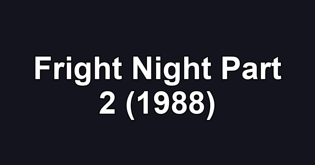 Fright Night Part 2 (1988)