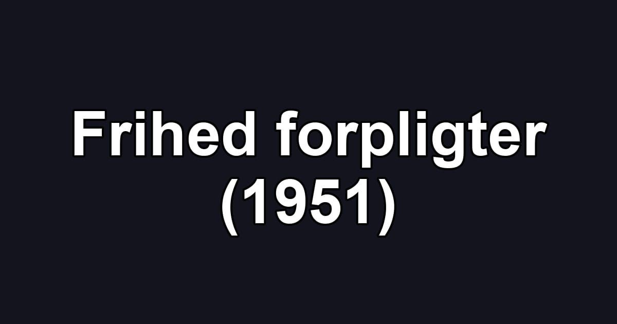 Frihed forpligter (1951)