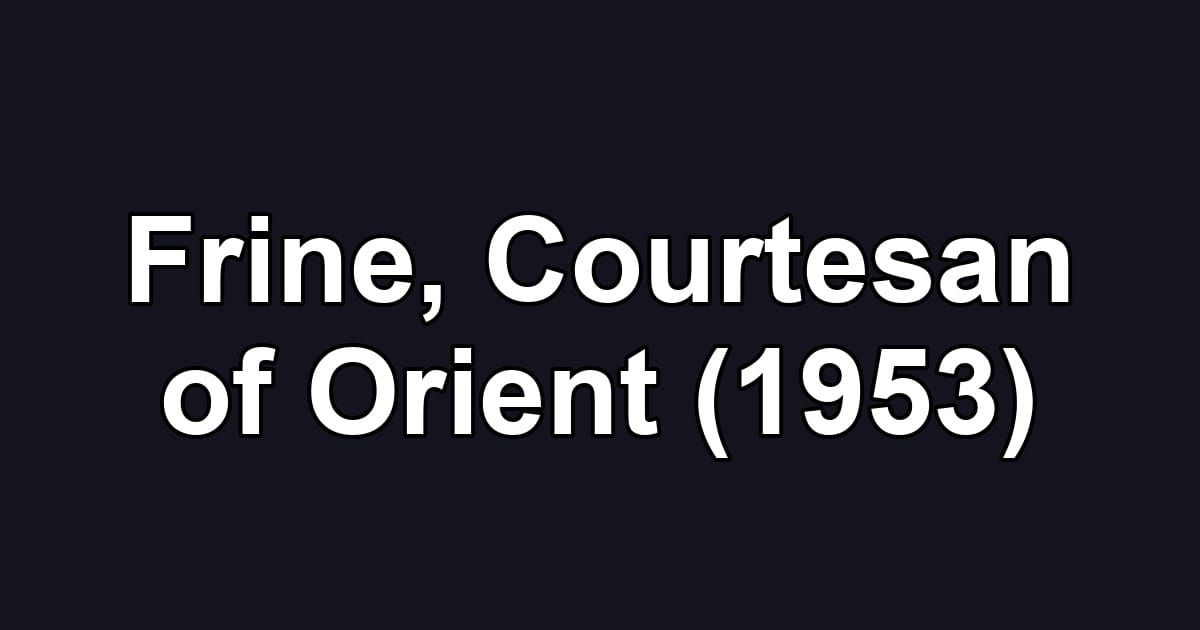 Frine, Courtesan of Orient (1953)