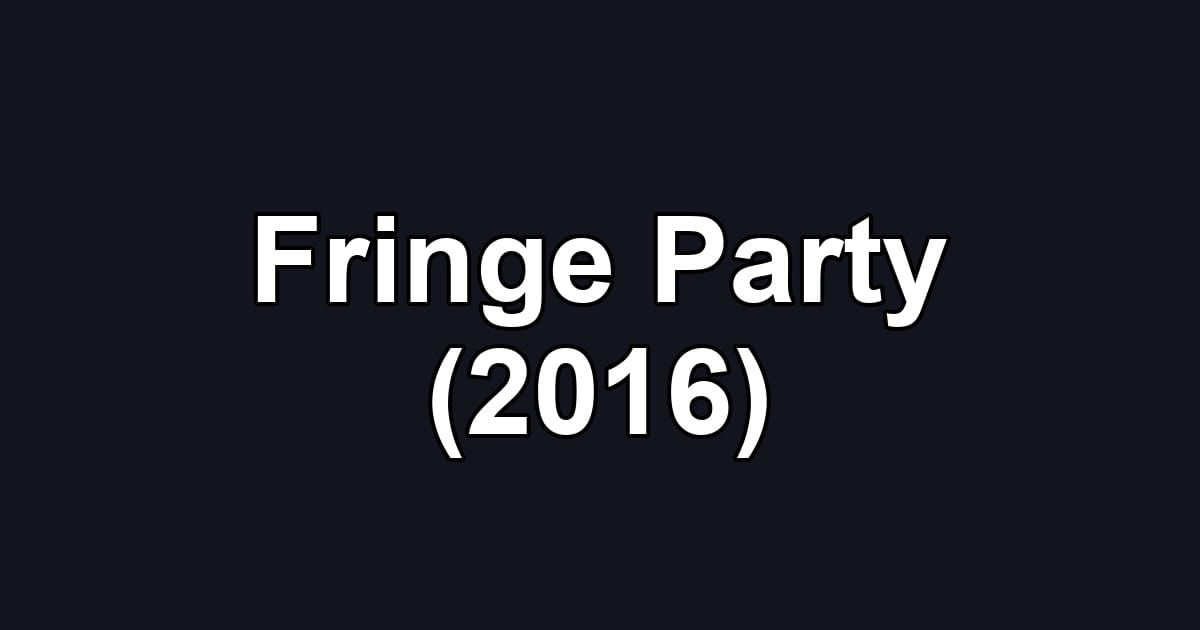 Fringe Party (2016)