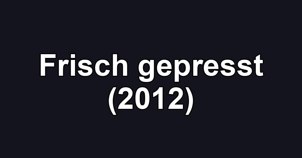 Frisch gepresst (2012)