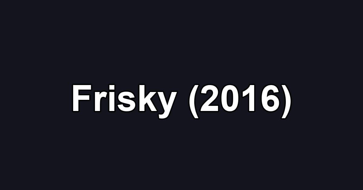 Frisky (2016)