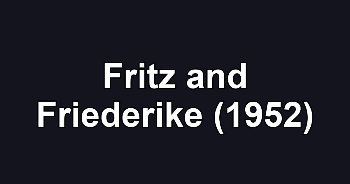 Fritz and Friederike (1952)